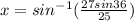 x = sin^{-1}(\frac{27sin36}{25} )