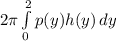 2\pi \int\limits^2_0 {p(y)h(y)} \, dy