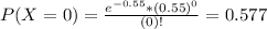 P(X = 0) = \frac{e^{-0.55}*(0.55)^{0}}{(0)!} = 0.577