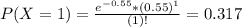 P(X = 1) = \frac{e^{-0.55}*(0.55)^{1}}{(1)!} = 0.317