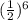 (\frac{1}{2}) ^{6}