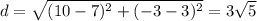 d = \sqrt{(10-7)^2+(-3-3)^2} = 3\sqrt{5}