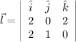 \vec l = \left|\begin{array}{ccc}\hat{i}&\hat{j}&\hat{k}\\2&0&2\\2&1&0\end{array}\right|