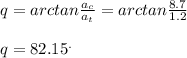 q = arctan \frac{a_c}{a_t} =  arctan \frac{8.7}{1.2} \\\\q = 82.15 ^.