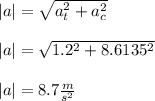 |a| = \sqrt{a^2_t + a_c^2} \\\\|a| = \sqrt{1.2^2 + 8.6135^2} \\\\|a| = 8.7 \frac{m}{s^2}