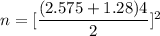 n = [\dfrac{(2.575+1.28 ) 4 }{2}]^2