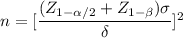 n = [\dfrac{(Z_{1 - \alpha/2} + Z_{1 - \beta} ) \sigma }{\delta}]^2