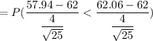 = P ( \dfrac{57.94 -62 }{\dfrac{4}{\sqrt{25}}}
