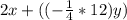 2x+ ((-\frac{1}{4} *12)y)