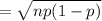 = \sqrt{np(1-p)}