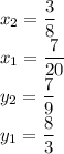x_2 = \dfrac{3}{8}\\x_1 = \dfrac{7}{20}\\y_2 = \dfrac{7}{9}\\y_1 = \dfrac{8}{3}\\