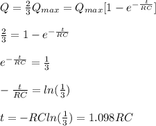 Q=\frac{2}{3}Q_{max}=Q_{max}[1-e^{-\frac{t}{RC}}]\\\\\frac{2}{3}=1-e^{-\frac{t}{RC}}\\\\e^{-\frac{t}{RC}}=\frac{1}{3}\\\\-\frac{t}{RC}=ln(\frac{1}{3})\\\\t=-RCln(\frac{1}{3})=1.098RC