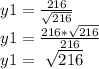 y1=\frac{216}{\sqrt{216} } \\y1=\frac{216*\sqrt{216} }{216} \\y1=\ \sqrt{216}
