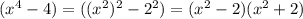 (x^4-4)=((x^2)^2-2^2)=(x^2-2)(x^2+2)
