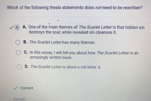 1 Point

Which of the following thesis statements does not need to be rewritten?
A. The Scarlet Lett