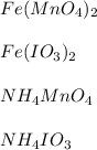 Fe(MnO_{4})_{2}\\\\ Fe(IO_{3})_{2}\\\\NH_{4}MnO_{4}\\\\NH_{4}IO_{3}
