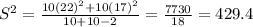 S^{2}  = \frac{10(22)^{2}  + 10 (17) ^{2}  }{10+10 -2 } = \frac{ 7730}{18} = 429.4