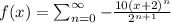 f(x)=\sum_{n=0}^{\infty  }-\frac{10(x+2)^{n}}{2^{n+1}}