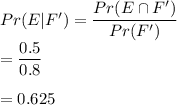 Pr (E|F' )=\dfrac{Pr(E \cap F')}{Pr(F')} \\=\dfrac{0.5}{0.8}\\\\=0.625