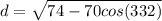 d = \sqrt{74-70cos(332)   }