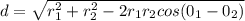 d = \sqrt{r_{1} ^{2}+r_{2} ^{2}-2r_{1}r_{2}cos(0_{1}- 0_{2} )   }