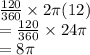 \frac{120}{360}  \times 2\pi(12) \\  =  \frac{120}{360}  \times 24\pi \\  = 8\pi