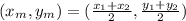 (x_{m} ,y_{m} ) = (\frac{x_{1} +x_{2} }{2}, \frac{y_{1}+ y_{2}  }{2}  )
