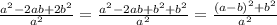 \frac{a^2-2ab+2b^2}{a^2} =\frac{a^2-2ab+b^2+b^2}{a^2}=\frac{(a-b)^2+b^2}{a^2}
