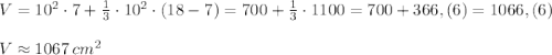 V=10^2\cdot7+\frac13\cdot10^2\cdot(18-7)=700+\frac13\cdot1100=700+366,(6)=1066,(6)\\\\V\approx1067\,cm^2