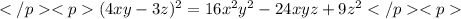 (4xy-3z)^2=16x^2y^2-24xyz+9z^2