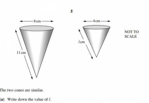 The two cones are similar. (a) Write down the value of l. (b) When full, the larger cone contains 17