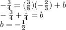 -\frac{3}{4}=(\frac{3}{8})(-\frac{2}{3})+b\\-\frac{3}{4}+\frac{1}{4}=b\\b=-\frac{1}{2}