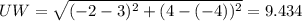 UW = \sqrt{(-2 - 3)^2 + (4 - (-4))^2}  = 9.434