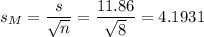 s_M=\dfrac{s}{\sqrt{n}}=\dfrac{11.86}{\sqrt{8}}=4.1931
