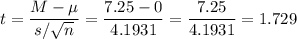 t=\dfrac{M-\mu}{s/\sqrt{n}}=\dfrac{7.25-0}{4.1931}=\dfrac{7.25}{4.1931}=1.729