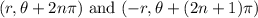 (r,\theta +2n\pi)\text{ and }(-r,\theta +(2n+1)\pi)
