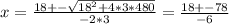 x = \frac{18 +-\sqrt{18^2 + 4*3*480} }{-2*3} = \frac{18 +-78}{-6}
