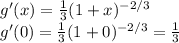 g'(x)=\frac{1}{3}(1+x)^{-2/3} \\g'(0)=\frac{1}{3}(1+0)^{-2/3}=\frac{1}{3}