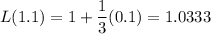 L(1.1)=1+\dfrac{1}{3}(0.1)=1.0333