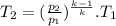 T_{2}=(\frac{p_{2}}{p_{1}})^{\frac{k-1}{k}}. T_{1}