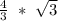 \frac{4}{3}\ *\ {\sqrt3}