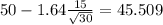 50-1.64\frac{15}{\sqrt{30}}=45.509