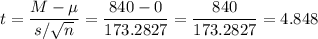 t=\dfrac{M-\mu}{s/\sqrt{n}}=\dfrac{840-0}{173.2827}=\dfrac{840}{173.2827}=4.848