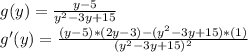 g(y) = \frac{y-5}{y^2-3y+15}\\g'(y)=\frac{(y-5)*(2y-3)-(y^2-3y+15)*(1)}{(y^2-3y+15)^2}