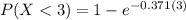 P(X < 3) = 1 - e^{-0.371(3)}