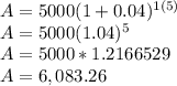 A = 5000(1+0.04)^{1(5)} \\A = 5000(1.04)^{5} \\A = 5000*1.2166529\\A =  6,083.26