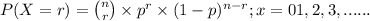P(X=r)=\binom{n}{r}\times p^{r} \times (1-p)^{n-r} ;x=01,2,3,......