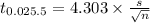 t_{0.025.5} = 4.303\times \frac{s}{\sqrt{n} }