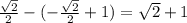 \frac{\sqrt{2} }{2} -(-\frac{\sqrt{2} }{2} +1)=\sqrt{2}+1