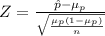 Z=\frac{\hat p-\mu_{p}}{\sqrt{\frac{\mu_{p}(1-\mu_{p})}{n}}}